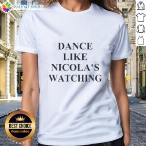 Premium Dance Like Nicolas Watching Ladies Tee in stylish design, perfect for dance enthusiasts and casual wear.