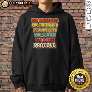 Premium Pro Democracy Immigrant Diversity Women Choice and Love Hoodie featuring vibrant design promoting inclusivity.