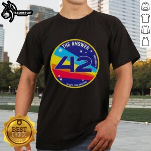 Pretty The Answer Is 42 To Life The Universe And Everything T-Shirt featuring a humorous quote and stylish design.