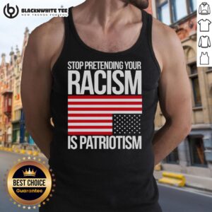 Original Stop Pretending Your Racism Is Patriotism America Tank Top featuring bold graphic design and patriotic colors.