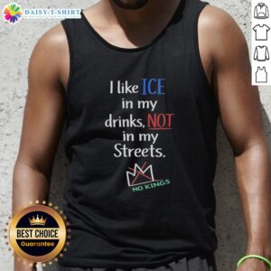 Original I Like Ice In My Drinks Not In My Streets No Kings tank top design, featuring bold text on a stylish background.