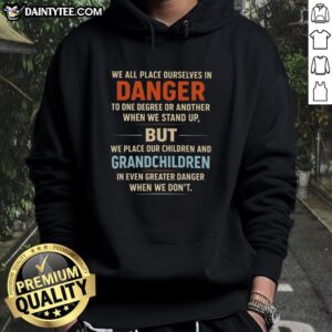 Awesome We All Place Ourselves In Danger hoodie featuring a bold graphic design, perfect for casual streetwear style.
