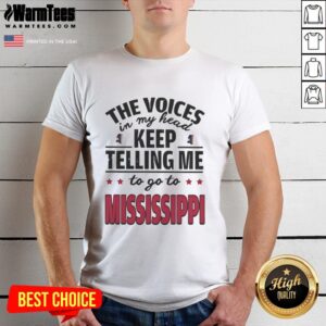 Funny t-shirt featuring 'The voices in my head keep telling me to go to Mississippi' design for humor lovers.