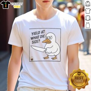 Awesome Goose Yield T-Shirt featuring 'What Die Size' design, perfect for goose hunting enthusiasts and outdoor apparel lovers.