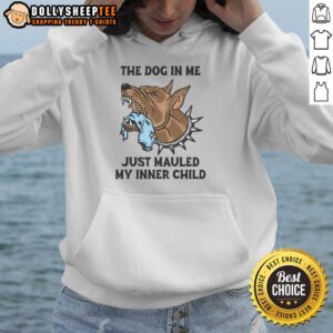 Original The Dog In Me Just Mauled My Inner Child Hoodie featuring a playful dog graphic on a cozy, casual hoodie.