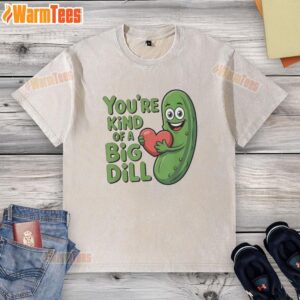 Official You're Kind of a Big Dill Pickle Saying Washed T-Shirt featuring a fun pickle graphic and casual style.