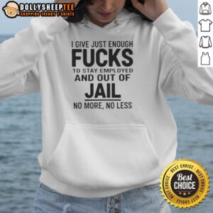 Alt Text: Official I Give Just Enough Fucks Hoodie in black, perfect for casual wear while staying employed and avoiding jail.