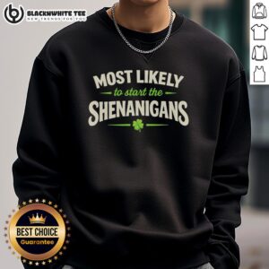 Top Most Likely To Start Shenanigans St. Patrick's Day Sweatshirt featuring festive green design and playful text.