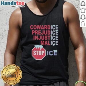 Bold 'Stop ICE' tank top featuring the words Nice, CowardICE, PrejudICE, InjustICE, and MalICE in striking design.