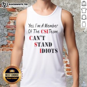 Alt Text: Nice Yes I'm a Member of the CSI Team tank top design with a humorous quote about dealing with idiots.