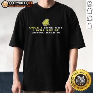 Awesome frog t-shirt featuring the phrase 'Once I Zone Out, I Will Not Be Zoning Back In' in a fun design.
