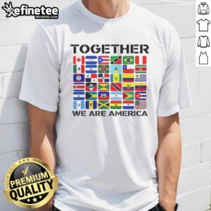 Alt Text: Good Together We Are America Flags T-Shirt with vibrant patriotic design featuring American flags.