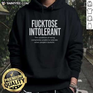Hot Fucktose Intolerant hoodie featuring bold text about intolerance for nonsense, perfect for humor and casual wear.