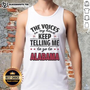 Awesome tank top featuring the quote 'The Voices In My Head Keep Telling Me To Go To Alabama' for casual wear.