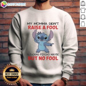 Alt Text: Funny sweatshirt with 'My Momma Didn't Raise A Fool' text, featuring unique top-stitch design for stylish comfort.