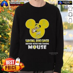 Original Mickey Sarcoma Bone Cancer sweatshirt featuring a playful design: 'Messed With The Wrong Mouse' slogan.