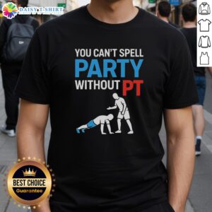 Nice You Can't Spell Party Without Pt T-Shirt featuring bold graphic design for fun party-themed apparel.