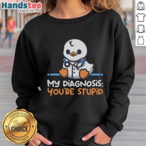 Alt Text: Good Doctor Diagnosis You're Stupid Sweatshirt featuring humorous medical-themed design for fans of the show.