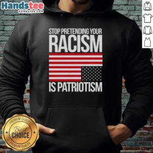 Premium Stop Pretending Your Racism Is Patriotism America T-Shirt - Image 2