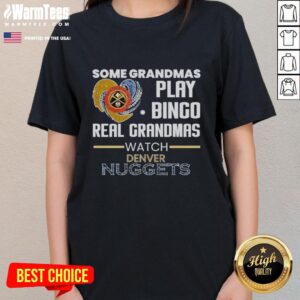 Original Some Grandmas Play Bingo Real Grandmas Watch Denver Nuggets Ladies Tee featuring vibrant graphics and comfy fit.