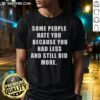 Nice Back Some People Hate You T-Shirt showcasing a motivational quote about perseverance and success despite challenges.