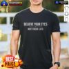 Cool 'Believe Your Eyes Not Their Lies' T-shirt design featuring bold typography, perfect for expressing individuality and truth.