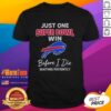 Buffalo Bills Just One Super Bowl Win Before I Die T-Shirt showcasing team spirit and fan pride for NFL enthusiasts.