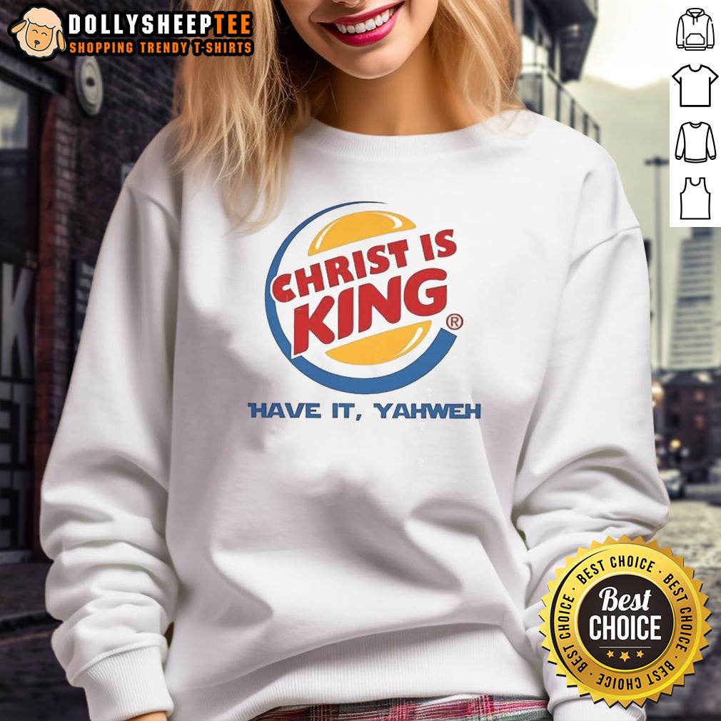Nice Christ Is King Have It Yahweh Sweatshirt Nice Christ Is King Have It Yahweh Sweatshirt featuring a stylish design and bold text, perfect for faith-inspired fashion.
