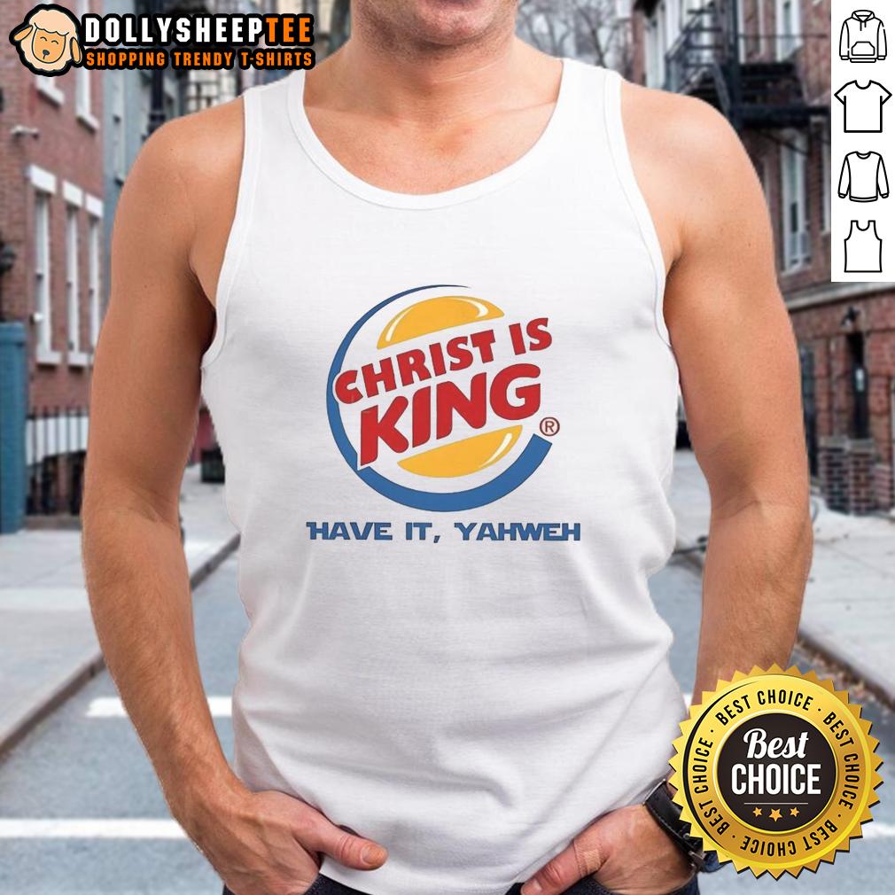 Nice Christ Is King Have It Yahweh Tank Top Stylish Nice Christ is King Yahweh tank top, perfect for expressing faith and fashion in a trendy, comfortable design.