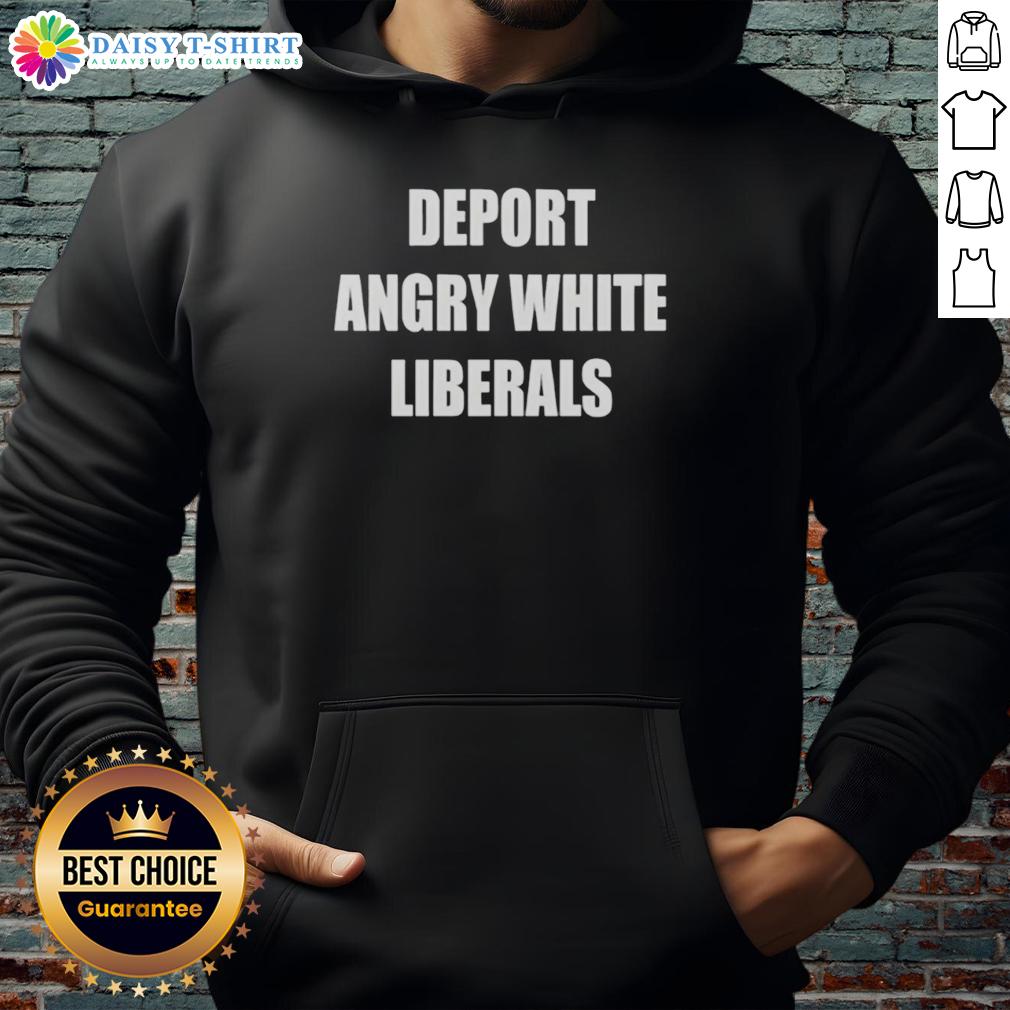 Nice Deport Angry White Liberals Hoodie Nice Deport Angry White Liberals hoodie featuring bold text design in a casual streetwear style.