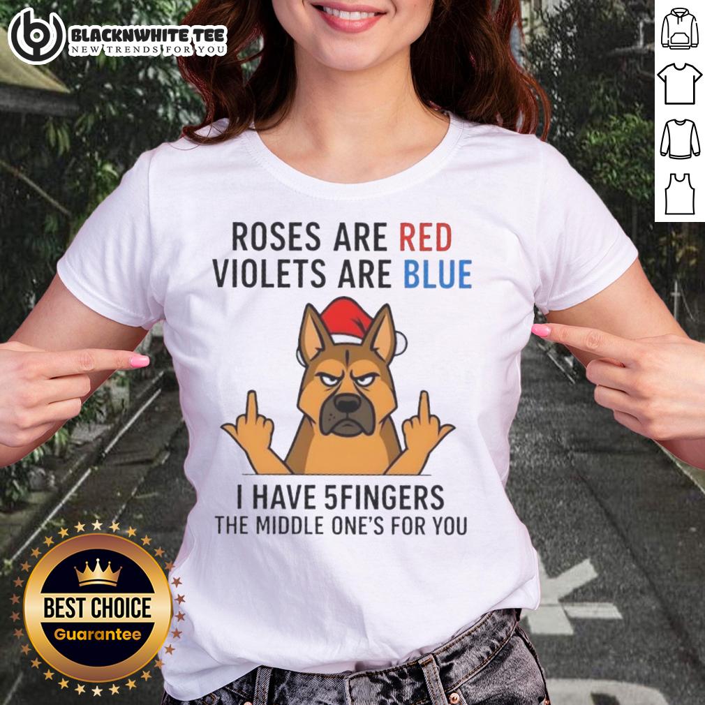 Nice Dog Roses Are Red Violets Are Blue I Have 5fingers The Middle One's For You Ladies-Tee Funny tee featuring a dog and roses with the phrase 'Roses Are Red, Violets Are Blue, I Have 5 Fingers, The Middle Ones For You'.