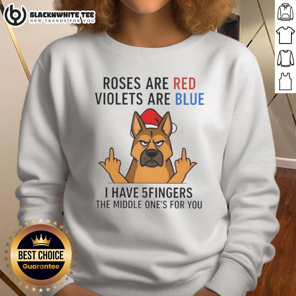 Nice Dog Roses Are Red Violets Are Blue I Have 5fingers The Middle One's For You Sweatshirt Funny sweatshirt featuring a dog and the phrase 'Roses are red, violets are blue, I have 5 fingers, the middle ones for you.'