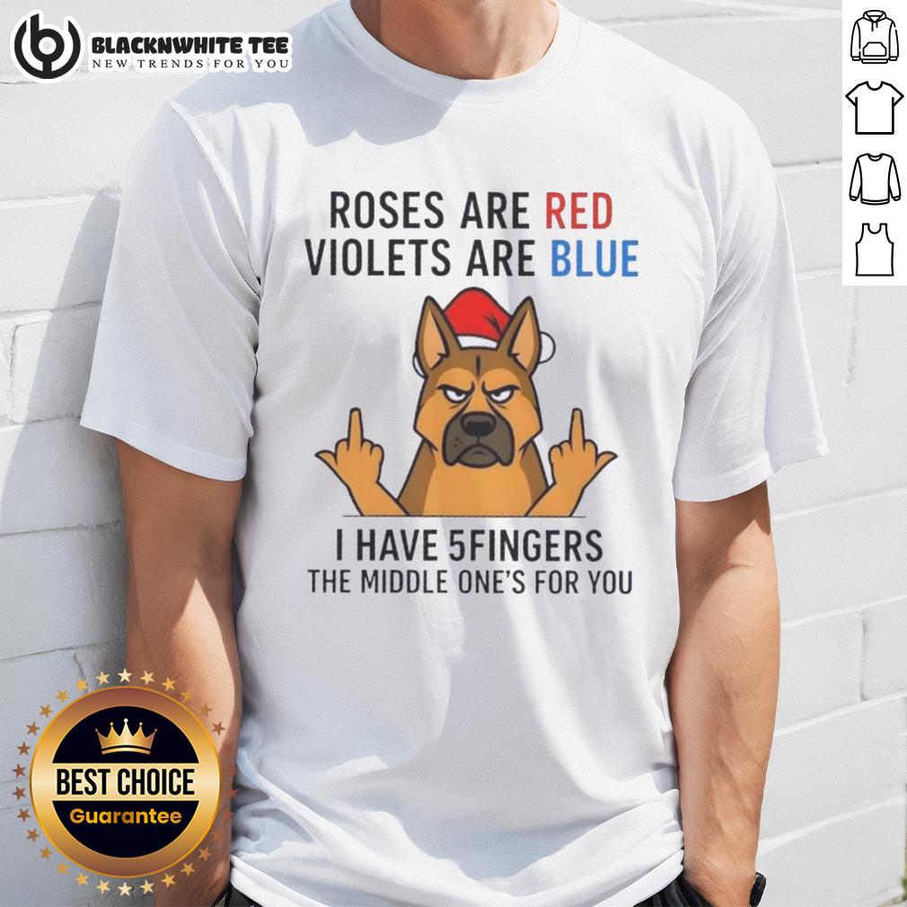 Nice Dog Roses Are Red Violets Are Blue I Have 5fingers The Middle One's For You T-Shirt Funny 'Roses Are Red' T-Shirt featuring a dog and the phrase 'I have 5 fingers, the middle ones for you'.
