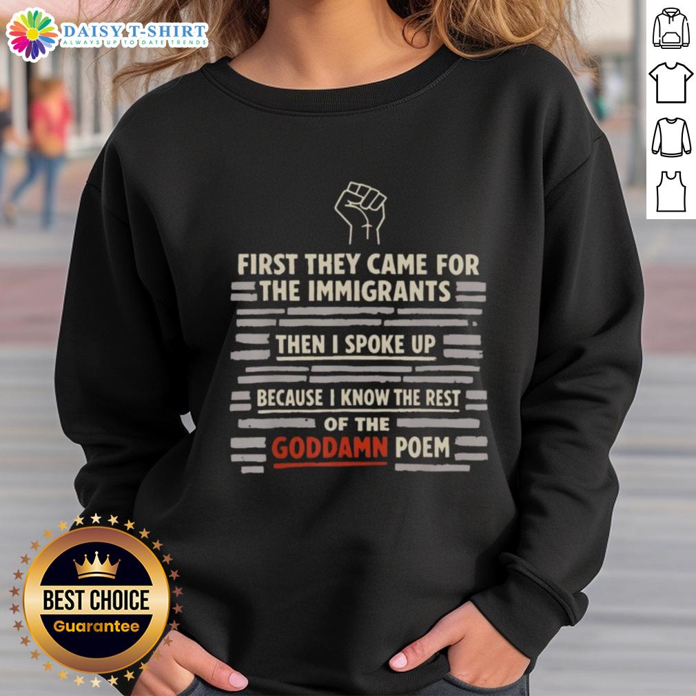 Nice First They Came For The Immigrants And I Spoke Up Because I Know The Rest Of The Goddamn Poem Hand Sweatshirt Alt Text: Nice sweatshirt featuring the quote 'First they came for the immigrants...' promoting awareness and activism.