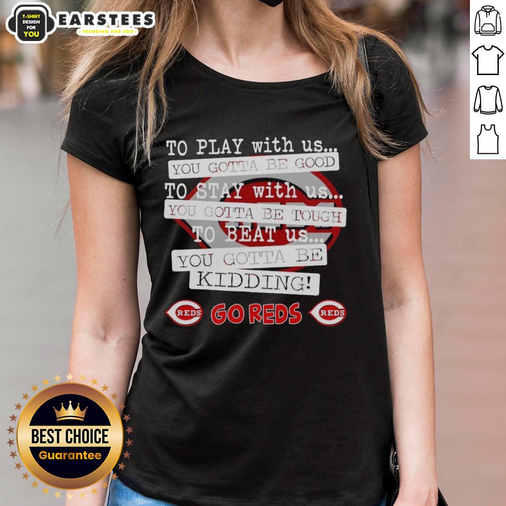 nice-go-cincinnati-reds-to-play-with-us-you-gotta-be-good-ladies-tee Nice Go Cincinnati Reds Tee for ladies, showcasing team spirit and style for passionate fans.