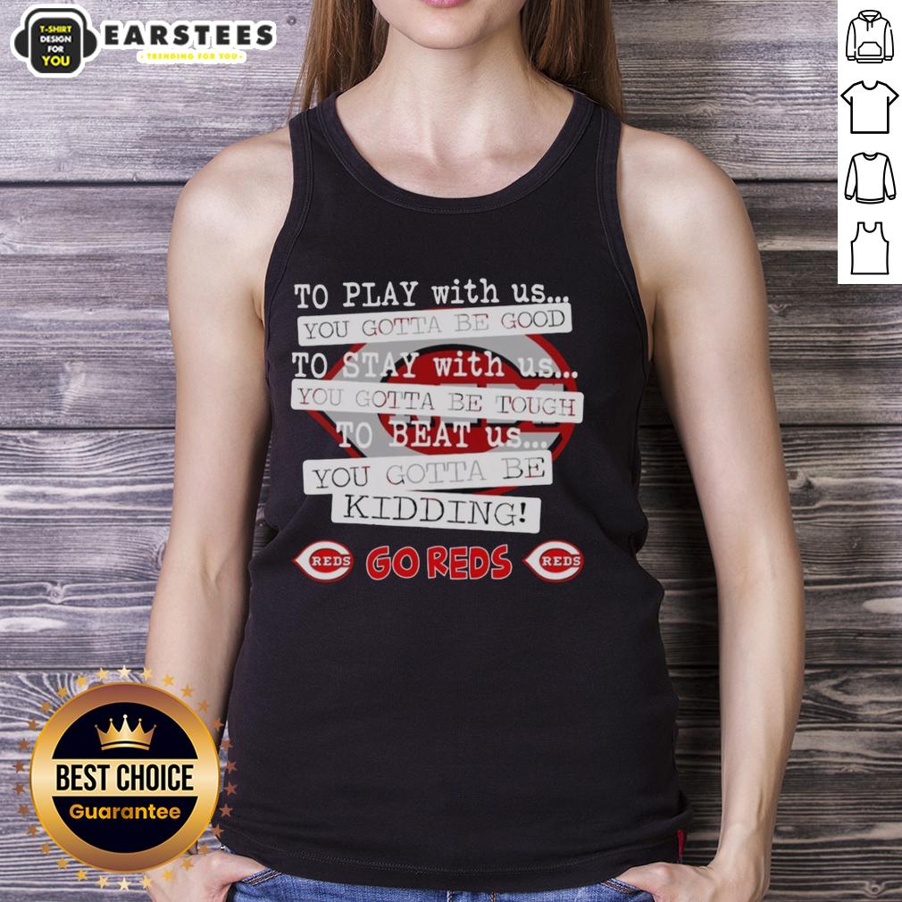 nice-go-cincinnati-reds-to-play-with-us-you-gotta-be-good-tank-top Stylish tank top featuring 'Nice Go Cincinnati Reds' design, perfect for baseball fans and summer outings.