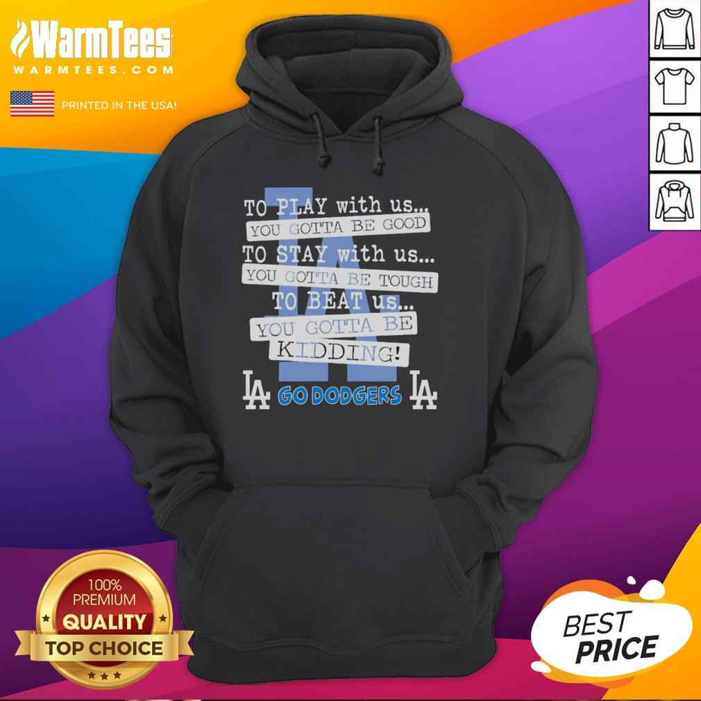 nice-go-los-angeles-dodgers-to-play-with-us-you-gotta-be-good-hoodie Stylish Nice Go Los Angeles Dodgers hoodie showcasing team spirit and comfort for fans and casual wear.