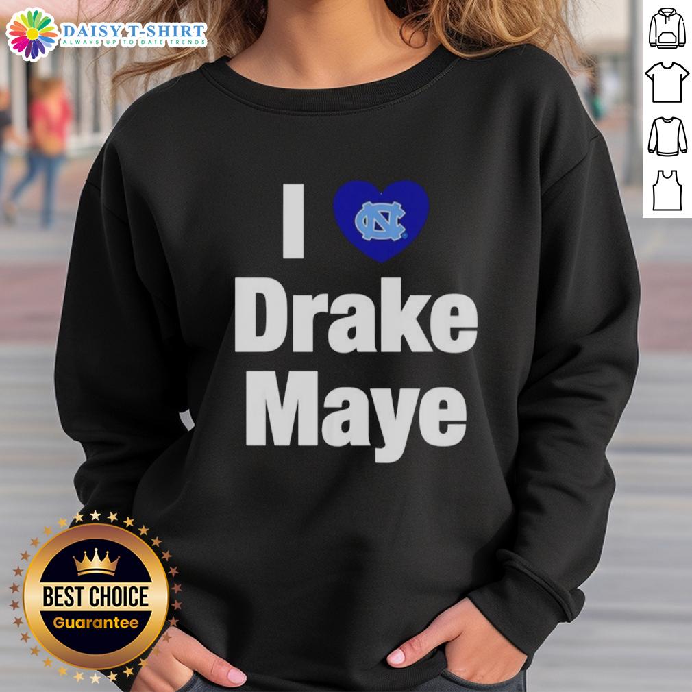 Nice I Love Drake Maye Unc Football Sweatshirt Nice I Love Drake Maye UNC Football sweatshirt featuring team colors and logo, perfect for Tar Heels fans.