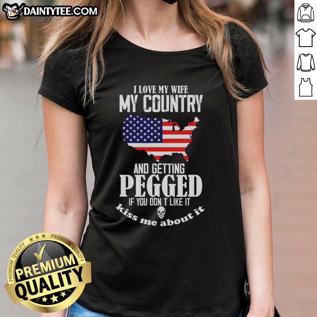 nice-i-love-my-wife-my-country-and-getting-pegged-if-you-dont-like-it-kiss-me-about-it-meme-ladies-tee Funny meme tee featuring 'I Love My Wife, My Country, and Getting Pegged' slogan for humor lovers.
