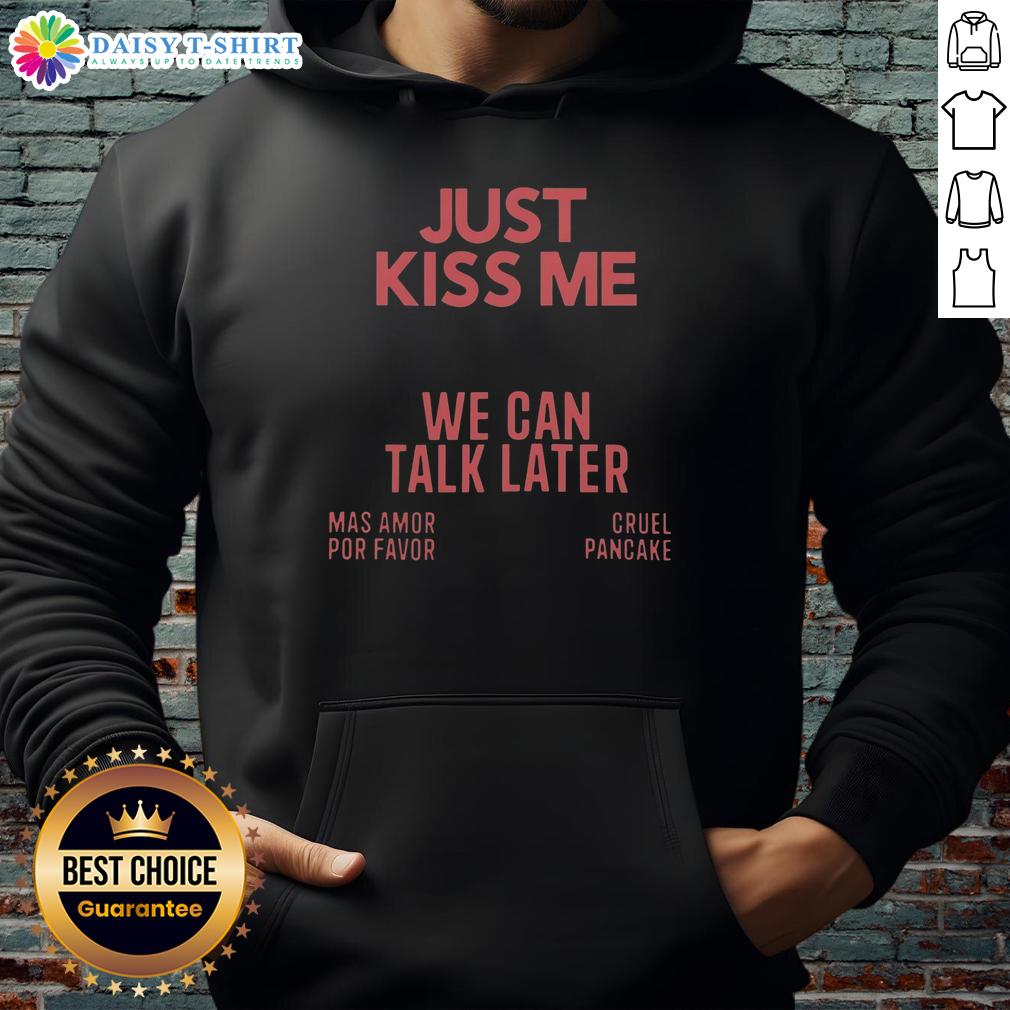Nice Just Kiss Me We Can Talk Later Mas Amor Por Favor Cruel Pancake Hoodie Cozy 'Just Kiss Me We Can Talk Later' Mas Amor Hoodie in a trendy pancake design, perfect for casual style lovers.