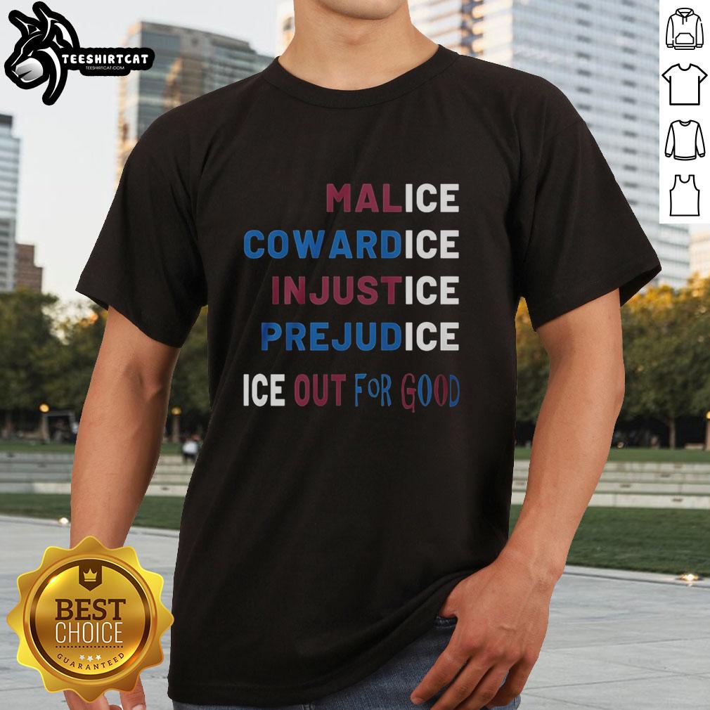 nice-malice-cowardice-in-justice-prejudice-ice-out-for-good-t-shirt-1 Nice Malice Cowardice In Justice Prejudice Ice Out For Good T-Shirt featuring bold graphic design and vibrant colors.