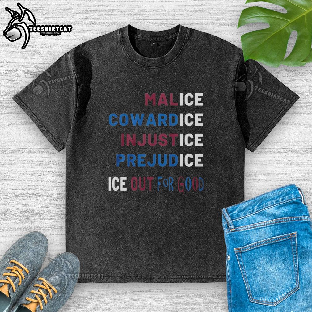 nice-malice-cowardice-in-justice-prejudice-ice-out-for-good-washed-t-shirt Washed T-shirt featuring 'Nice Malice Cowardice In Justice Prejudice' design, perfect for casual wear and expressing bold thoughts.