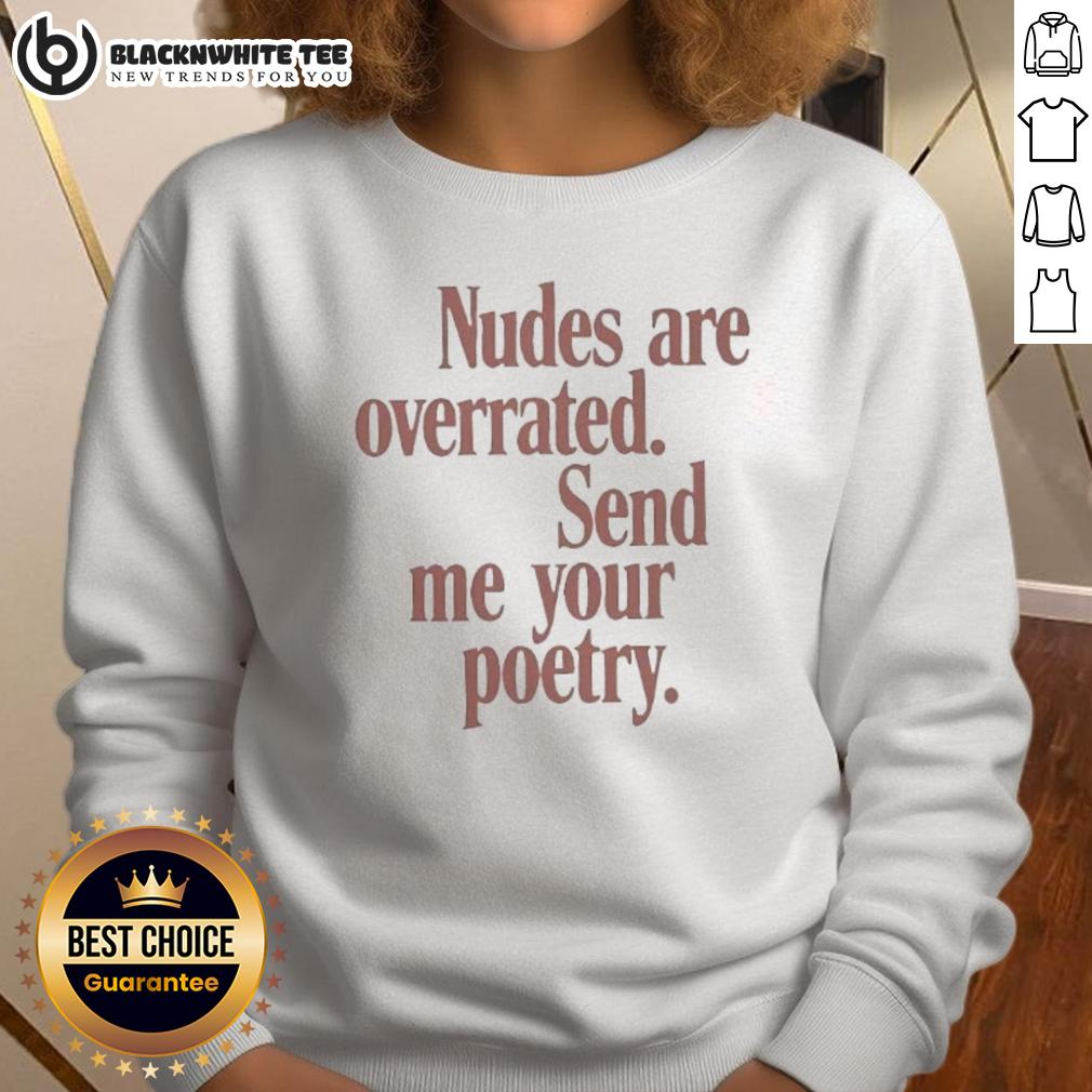 Nice Nudes Are Overrated Send Me Your Poetry Meme Sweatshirt Cozy sweatshirt with 'Nice Nudes Are Overrated, Send Me Your Poetry' meme printed, perfect for poetry lovers and humor enthusiasts.