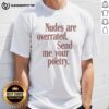 Funny meme t-shirt featuring 'Nice Nudes Are Overrated, Send Me Your Poetry' text for poetry lovers and humor enthusiasts.