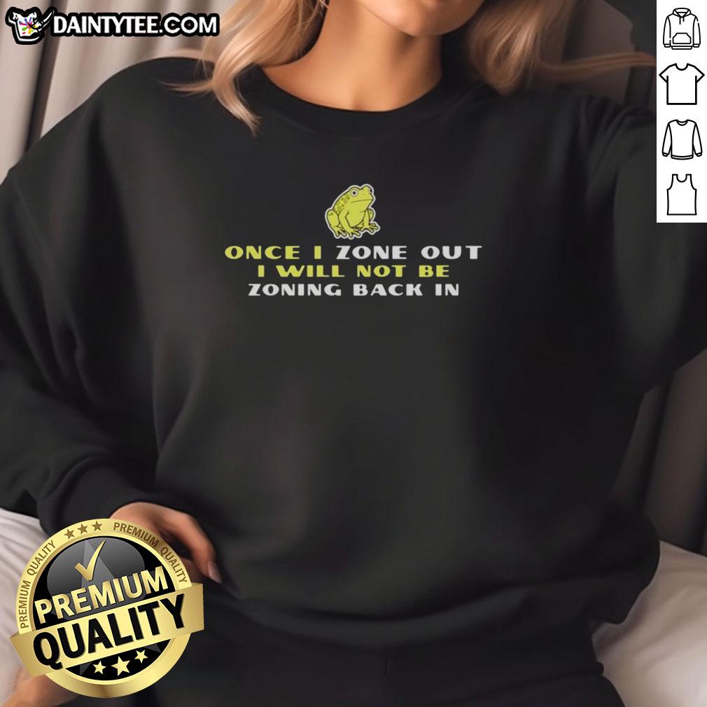 nice-once-i-zone-out-i-will-not-be-zoning-back-in-frog-sweatshirt Cozy frog sweatshirt featuring playful 'Zone Out' text design, perfect for casual wear and lounging. Ideal for frog lovers.