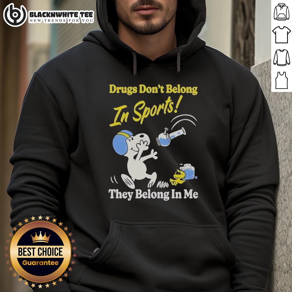 Nice Snoopy And Woodstock Drugs Don't Belong In Sports They Belong In My Me Hoodie Alt Text: Snoopy and Woodstock graphic on a hoodie with the phrase Drugs Don't Belong in Sports, They Belong in My Me.