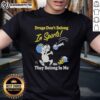 Nice Snoopy and Woodstock graphic tee: 'Drugs Don't Belong In Sports They Belong In My Me' t-shirt design