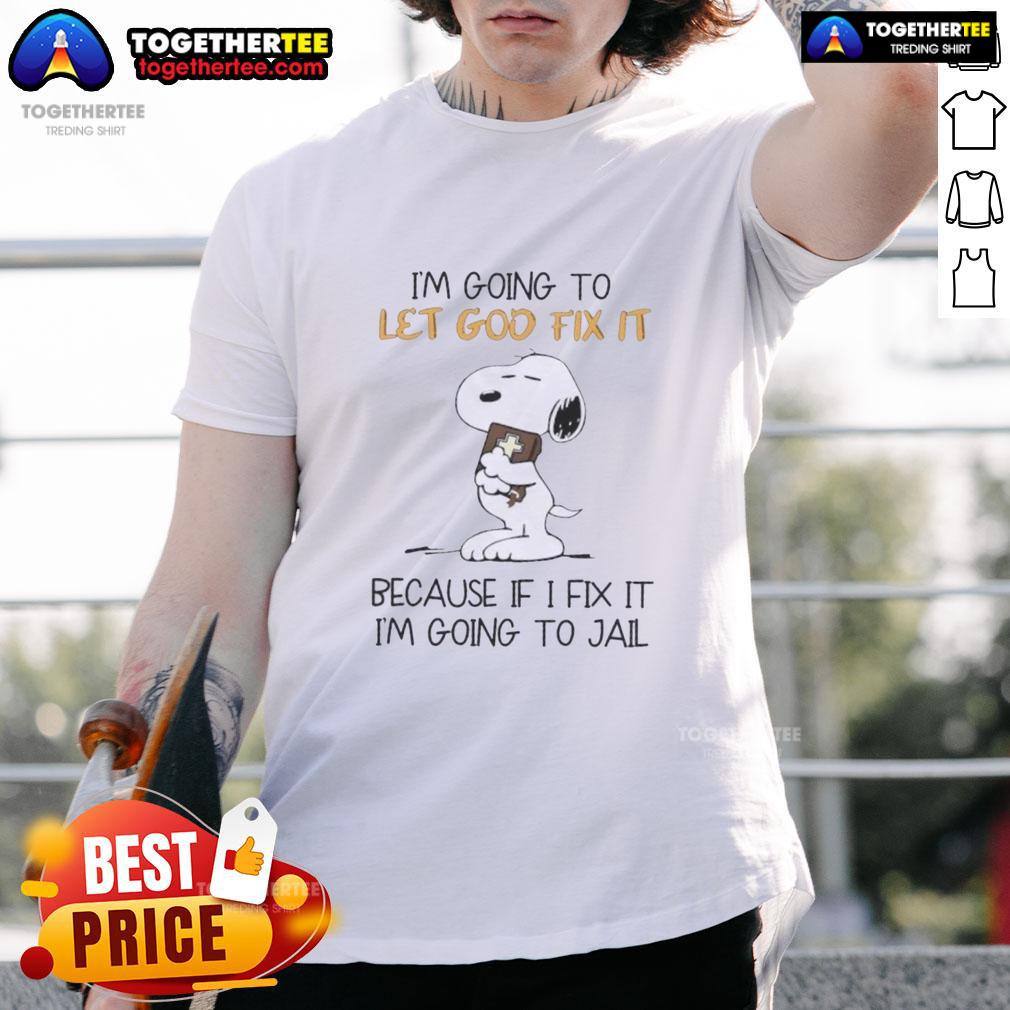 Nice Snoopy I'm Going To Let God Fix It Because If I Fix It I'm Going To Jail T-Shirt Alt Text: Snoopy I'm Going To Let God Fix It T-Shirt design featuring a humorous quote about avoiding trouble and letting faith guide.