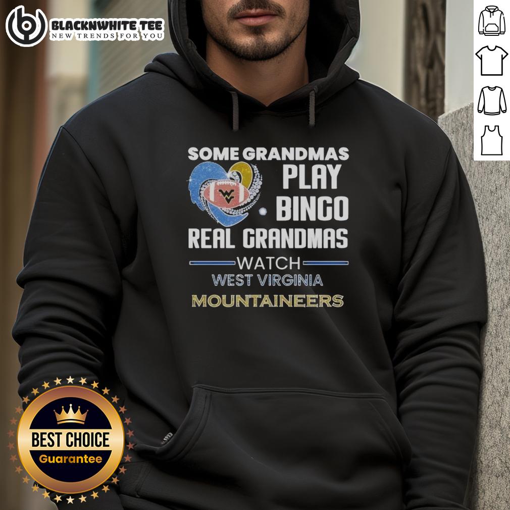 Nice Some Grandmas Play Bingo Real Grandmas Watch West Virginia Mountaineers Hoodie Grandmas in West Virginia enjoying bingo, wearing 'Real Grandmas Watch Mountaineers' hoodies, celebrating team spirit.