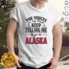 Nice The Voices In My Head Keep Telling Me To Go To Alaska T-Shirt design featuring a playful graphic and bold text.